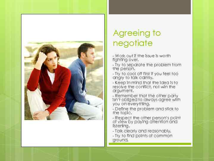 Agreeing to negotiate - Work out if the issue is worth fighting over. -