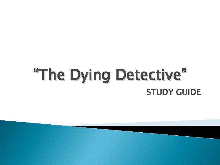 “The Dying Detective” STUDY GUIDE 