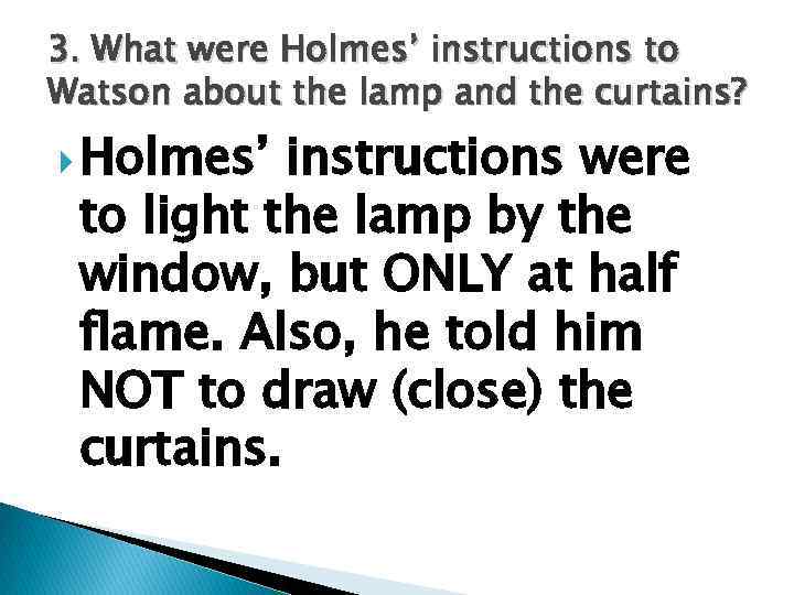 3. What were Holmes’ instructions to Watson about the lamp and the curtains? Holmes’