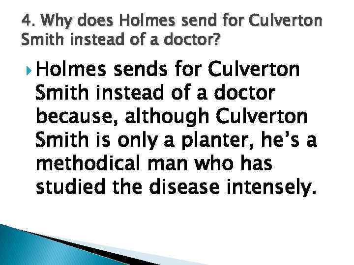 4. Why does Holmes send for Culverton Smith instead of a doctor? Holmes sends