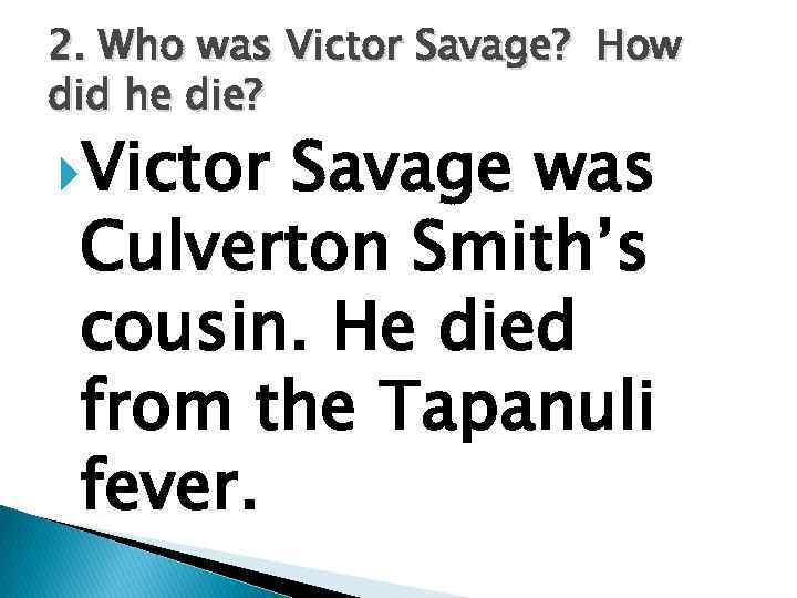 2. Who was Victor Savage? How did he die? Victor Savage was Culverton Smith’s
