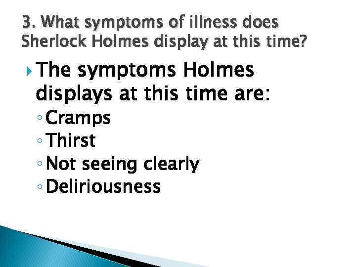 3. What symptoms of illness does Sherlock Holmes display at this time? The symptoms