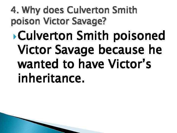 4. Why does Culverton Smith poison Victor Savage? Culverton Smith poisoned Victor Savage because