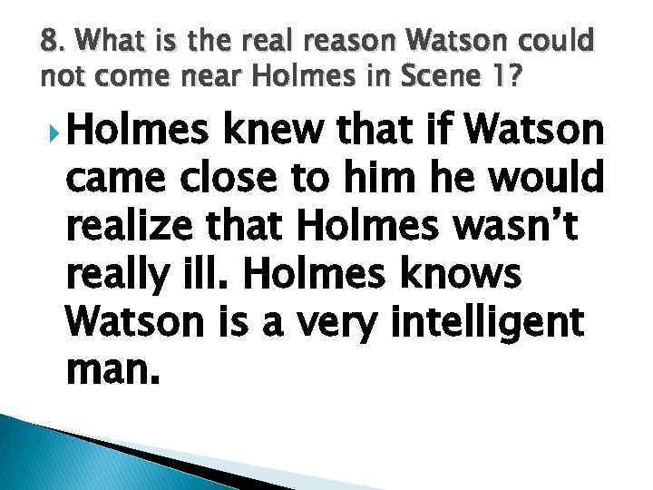 8. What is the real reason Watson could not come near Holmes in Scene