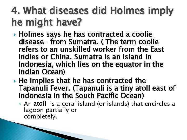 4. What diseases did Holmes imply he might have? Holmes says he has contracted