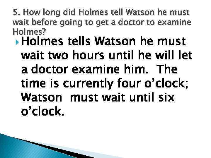 5. How long did Holmes tell Watson he must wait before going to get