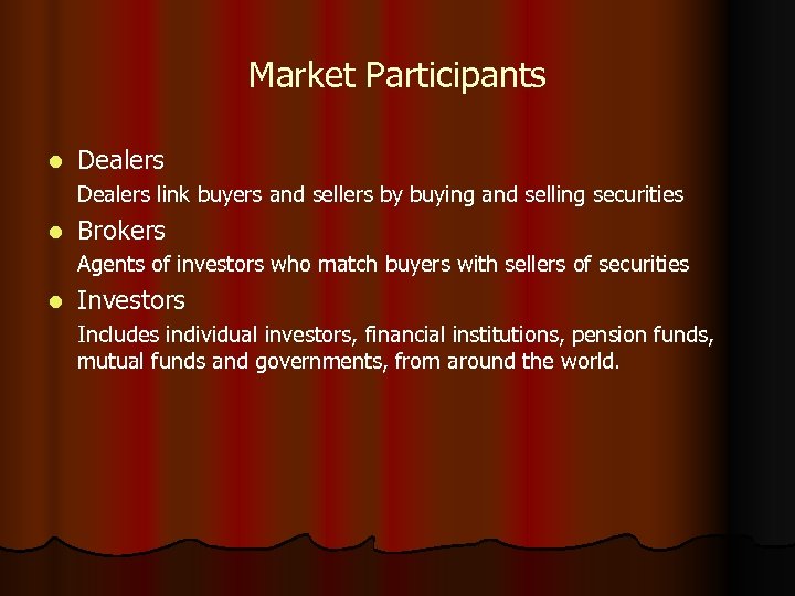 Market Participants l Dealers link buyers and sellers by buying and selling securities l