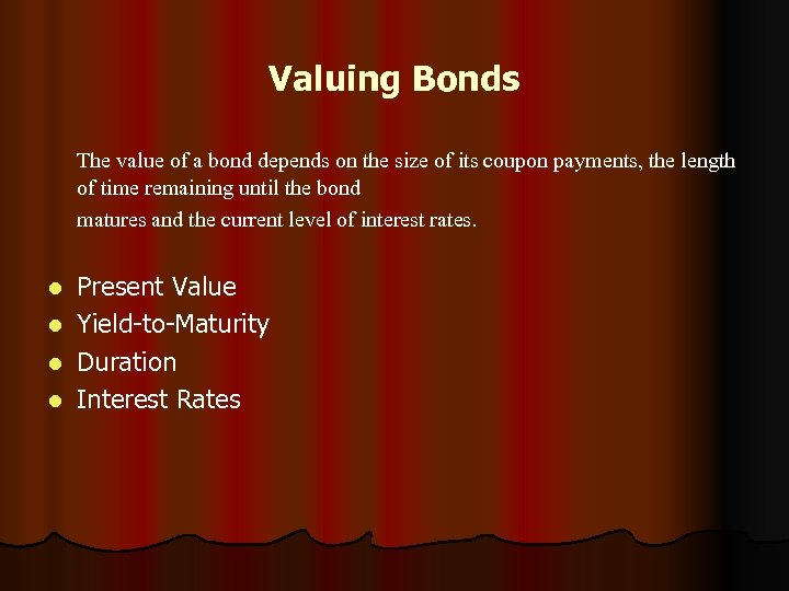 Valuing Bonds The value of a bond depends on the size of its coupon