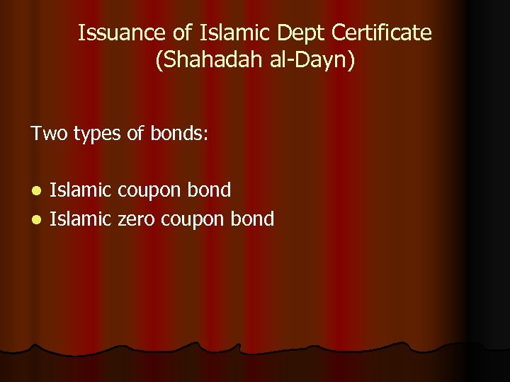 Issuance of Islamic Dept Certificate (Shahadah al-Dayn) Two types of bonds: Islamic coupon bond