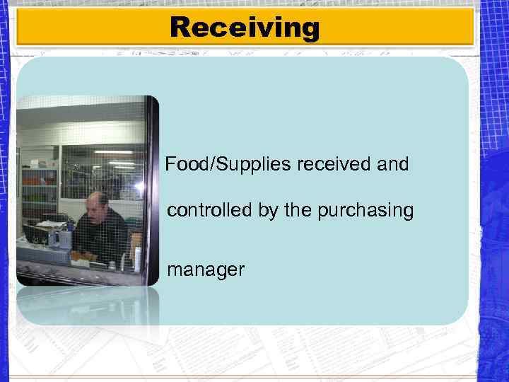 Receiving Food/Supplies received and controlled by the purchasing manager 