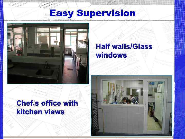 Easy Supervision Half walls/Glass windows Chef’s office with kitchen views 