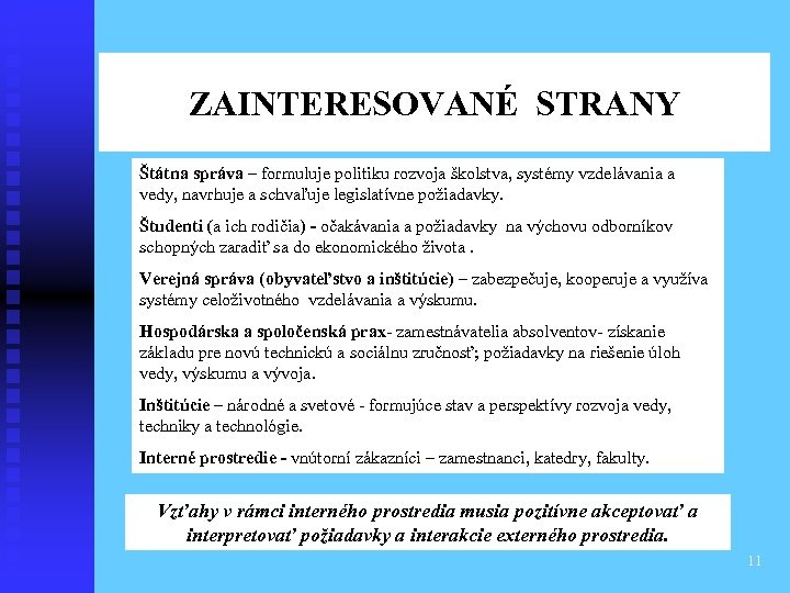 ZAINTERESOVANÉ STRANY Štátna správa – formuluje politiku rozvoja školstva, systémy vzdelávania a vedy, navrhuje