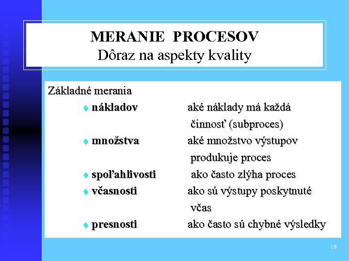 MERANIE PROCESOV Dôraz na aspekty kvality Základné merania t nákladov aké náklady má každá