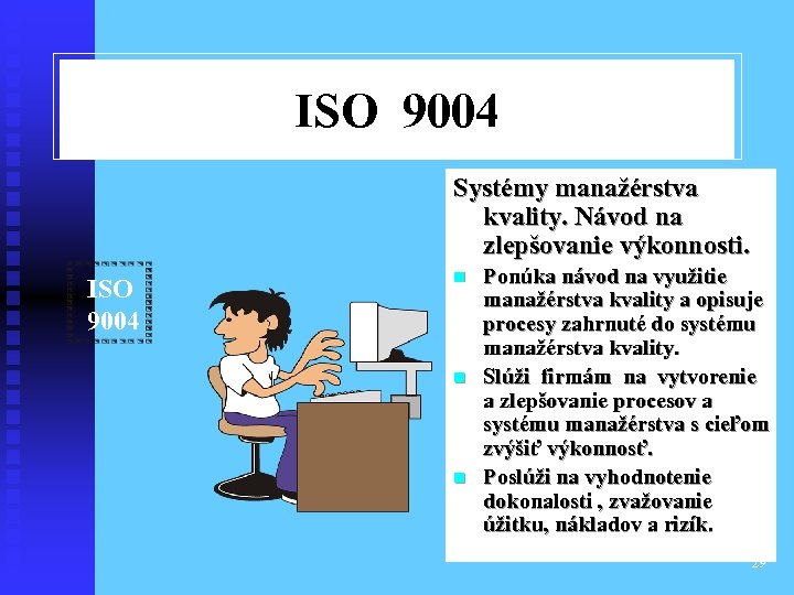 ISO 9004 Systémy manažérstva kvality. Návod na zlepšovanie výkonnosti. ISO 9004 n n n