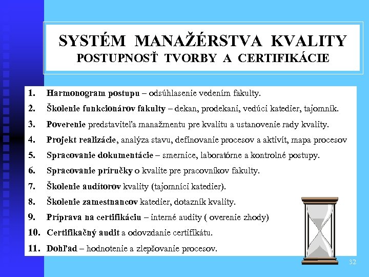 SYSTÉM MANAŽÉRSTVA KVALITY POSTUPNOSŤ TVORBY A CERTIFIKÁCIE 1. Harmonogram postupu – odsúhlasenie vedením fakulty.