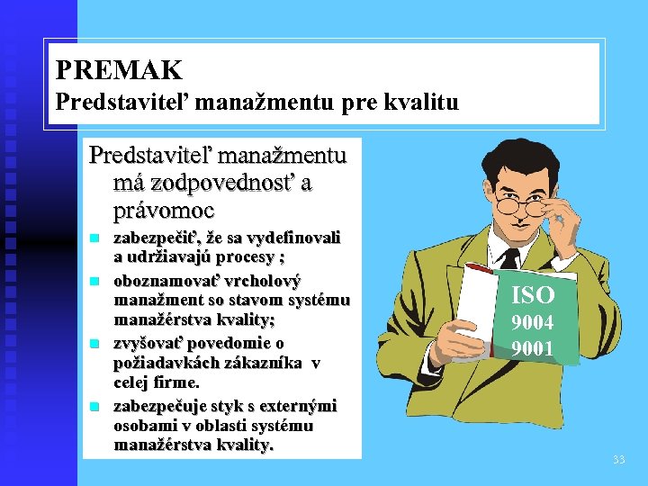 PREMAK Predstaviteľ manažmentu pre kvalitu Predstaviteľ manažmentu má zodpovednosť a právomoc n n zabezpečiť,