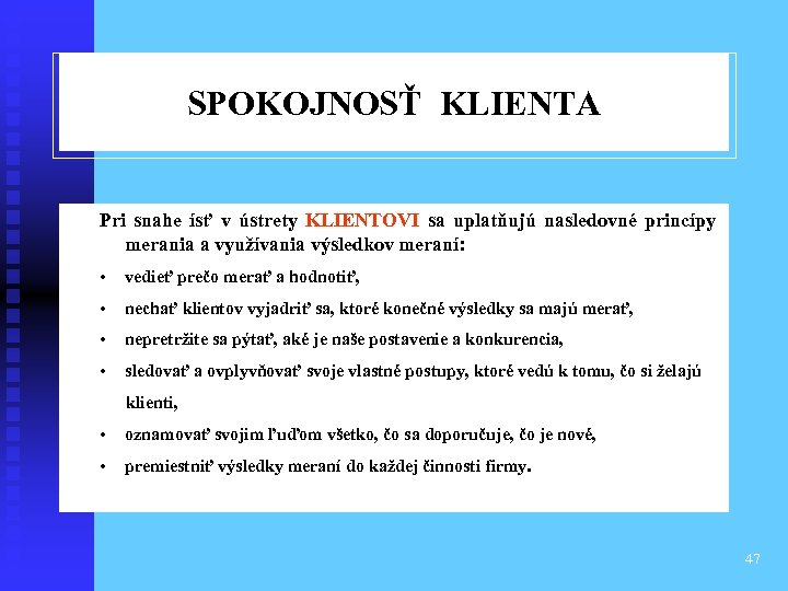 SPOKOJNOSŤ KLIENTA Pri snahe ísť v ústrety KLIENTOVI sa uplatňujú nasledovné princípy merania a