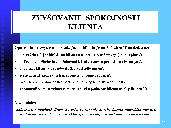 ZVYŠOVANIE SPOKOJNOSTI KLIENTA Opatrenia na zvyšovanie spokojnosti klienta je možné zhrnúť nasledovne: • orientácia