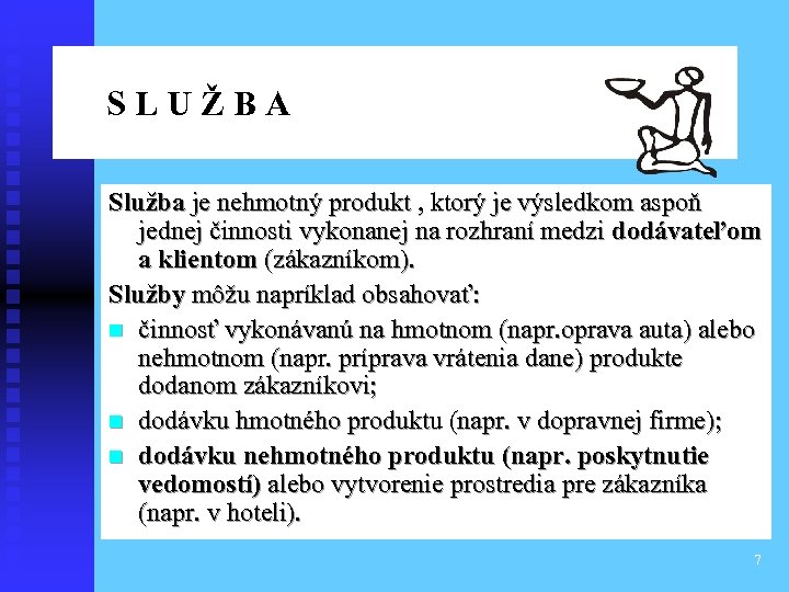 S L U Ž B A Q Služba je nehmotný produkt , ktorý je