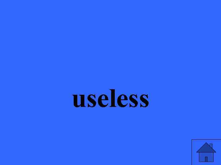 useless 