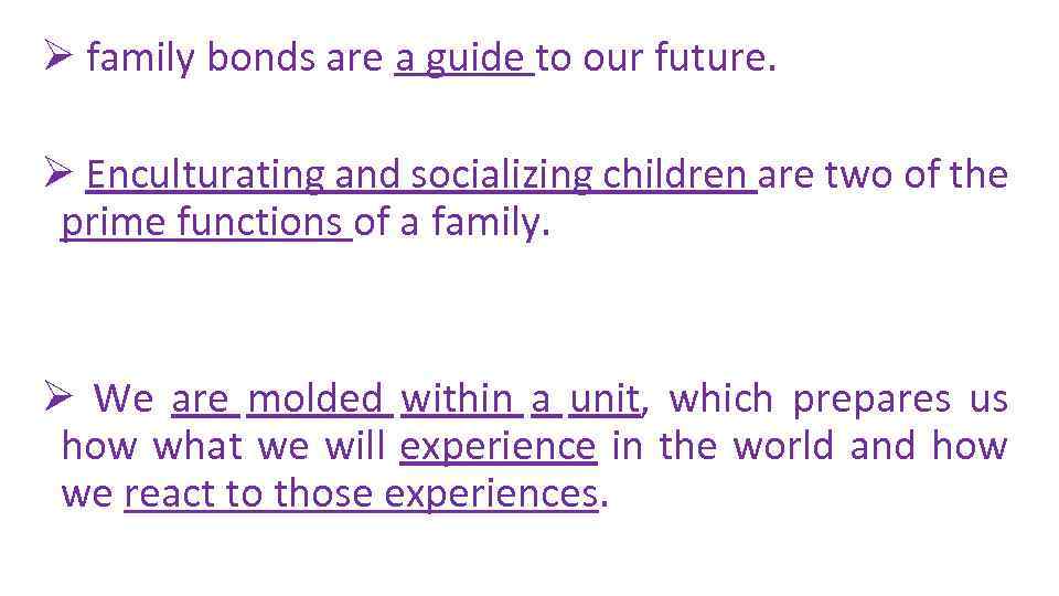 Ø family bonds are a guide to our future. Ø Enculturating and socializing children