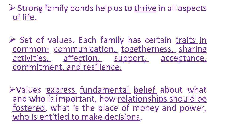 Ø Strong family bonds help us to thrive in all aspects of life. Ø