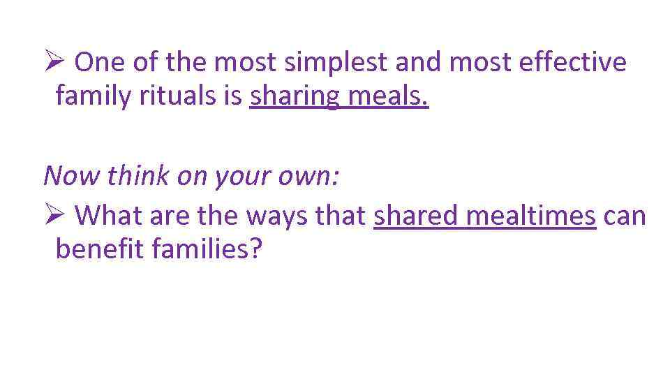 Ø One of the most simplest and most effective family rituals is sharing meals.