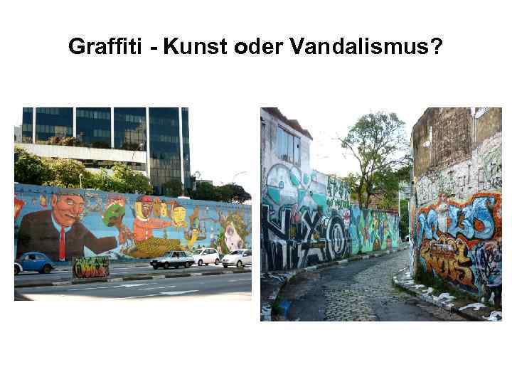 Graffiti - Kunst oder Vandalismus? 