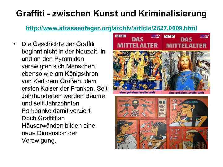 Graffiti - zwischen Kunst und Kriminalisierung http: //www. strassenfeger. org/archiv/article/2627. 0009. html • Die