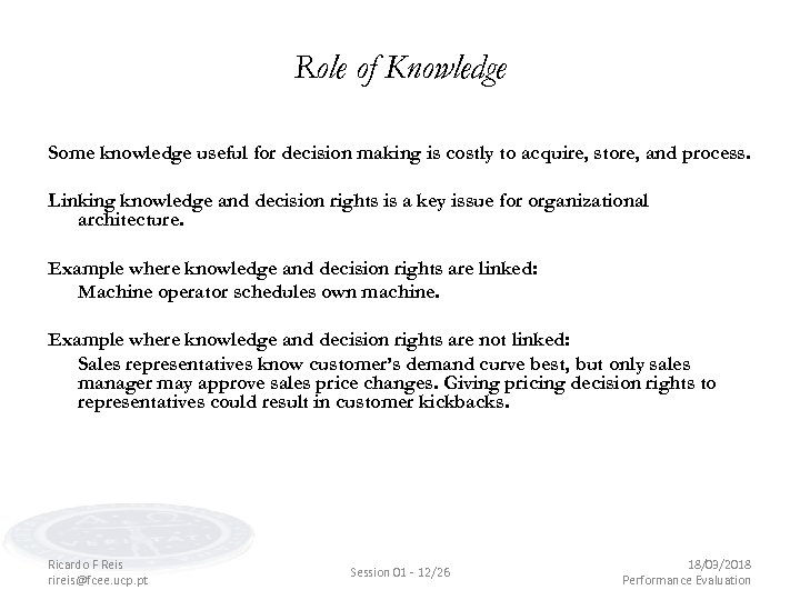 Role of Knowledge Some knowledge useful for decision making is costly to acquire, store,