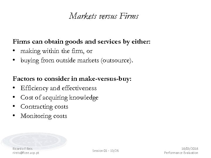 Markets versus Firms can obtain goods and services by either: • making within the