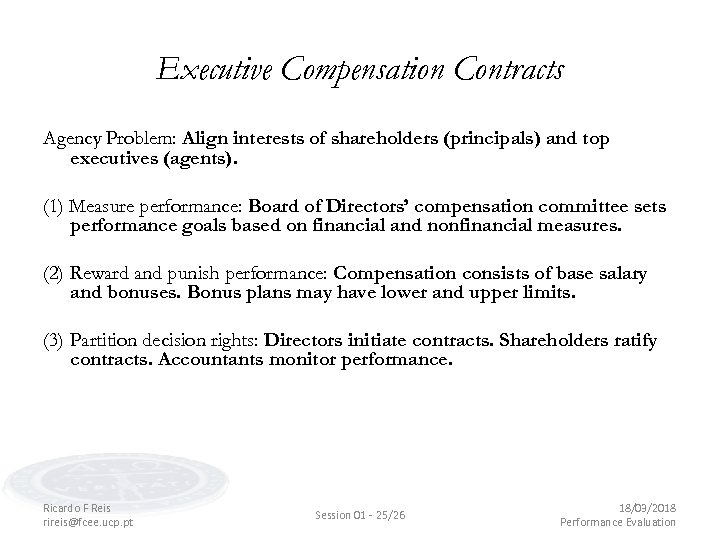 Executive Compensation Contracts Agency Problem: Align interests of shareholders (principals) and top executives (agents).