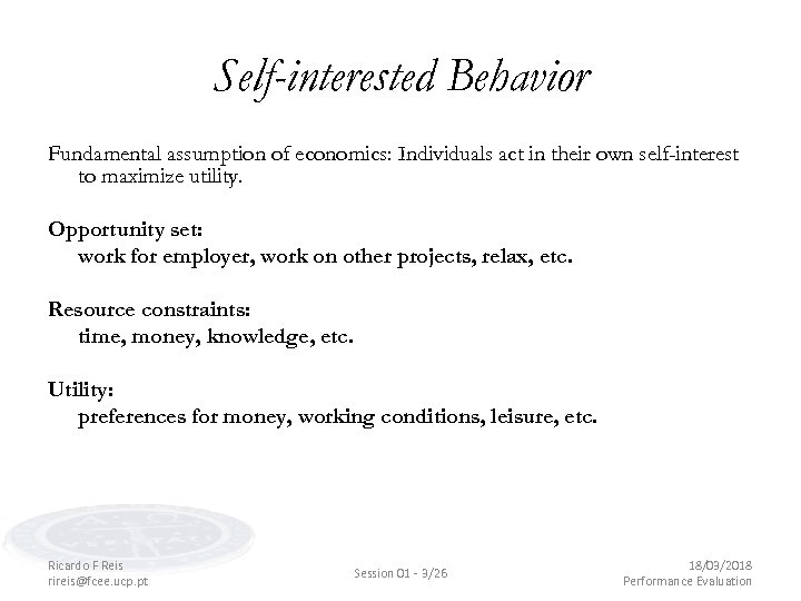 Self-interested Behavior Fundamental assumption of economics: Individuals act in their own self-interest to maximize