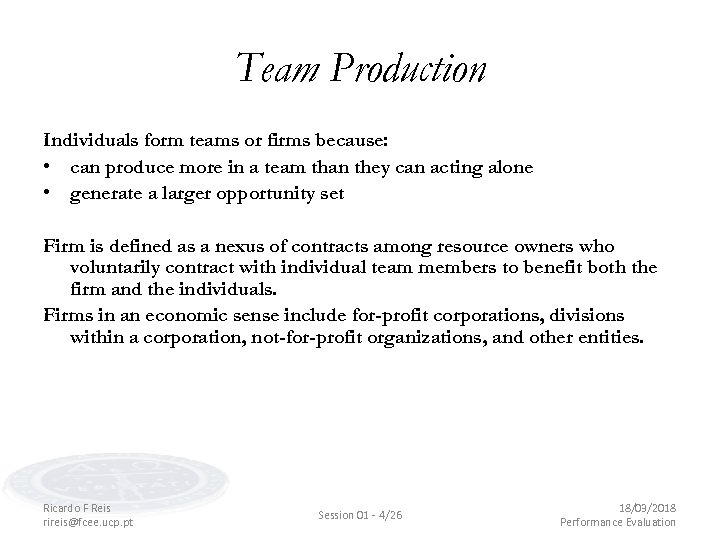 Team Production Individuals form teams or firms because: • can produce more in a