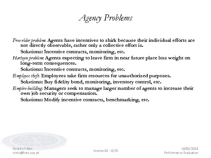 Agency Problems Free-rider problem: Agents have incentives to shirk because their individual efforts are