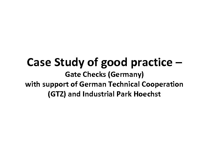 Case Study of good practice – Gate Checks (Germany) with support of German Technical