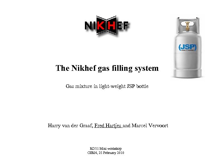 The Nikhef gas filling system Gas mixture in light-weight JSP bottle Harry van der