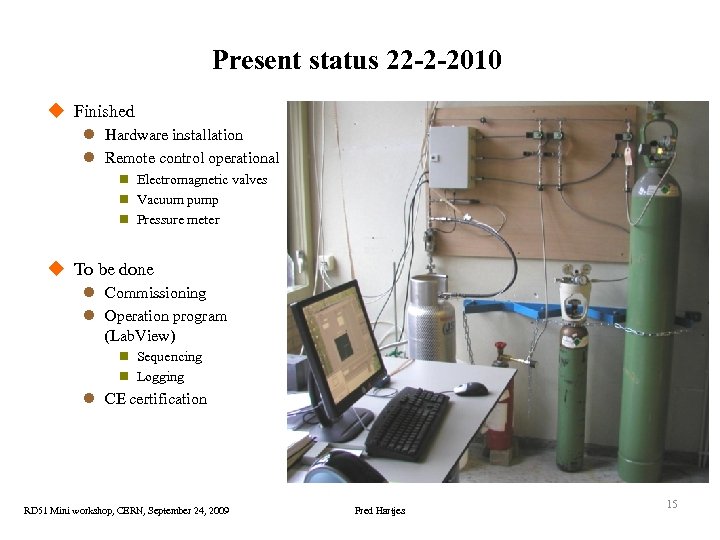 Present status 22 -2 -2010 u Finished l Hardware installation l Remote control operational