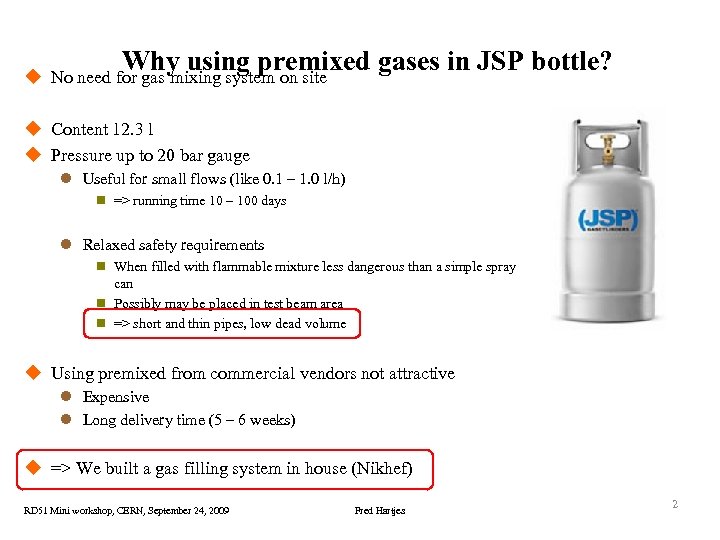 Why using premixed gases in JSP bottle? u No need for gas mixing system