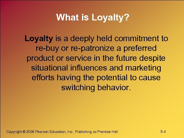 What is Loyalty? Loyalty is a deeply held commitment to re-buy or re-patronize a