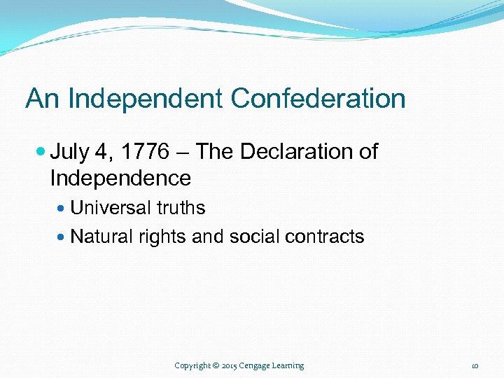 An Independent Confederation July 4, 1776 – The Declaration of Independence Universal truths Natural
