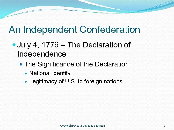An Independent Confederation July 4, 1776 – The Declaration of Independence The Significance of