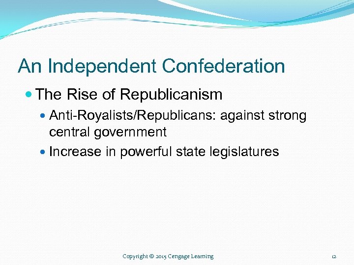 An Independent Confederation The Rise of Republicanism Anti-Royalists/Republicans: against strong central government Increase in