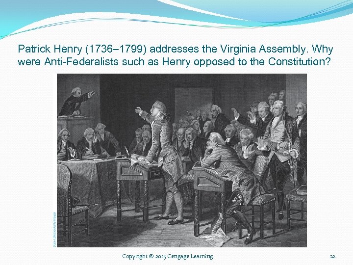 Patrick Henry (1736– 1799) addresses the Virginia Assembly. Why were Anti-Federalists such as Henry