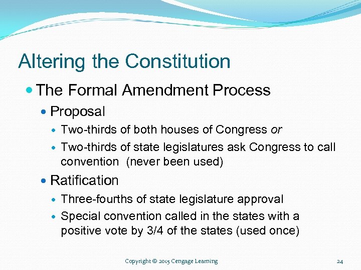 Altering the Constitution The Formal Amendment Process Proposal Two-thirds of both houses of Congress
