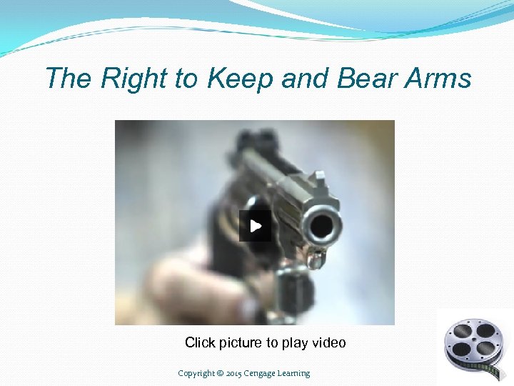 The Right to Keep and Bear Arms Click picture to play video Copyright ©