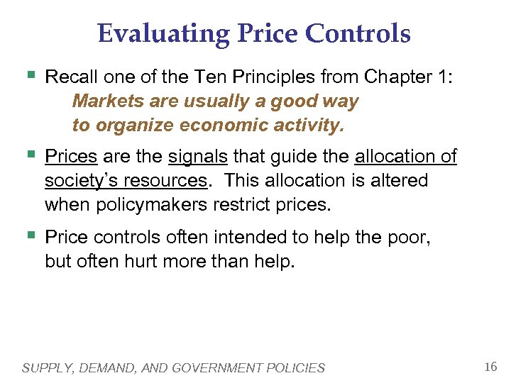 Evaluating Price Controls § Recall one of the Ten Principles from Chapter 1: Markets