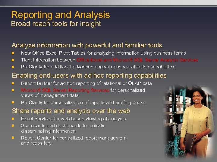 Reporting and Analysis Broad reach tools for insight Analyze information with powerful and familiar