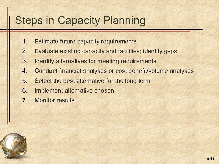 Steps in Capacity Planning 1. Estimate future capacity requirements 2. Evaluate existing capacity and