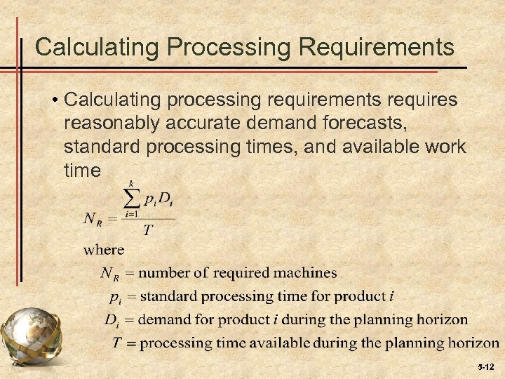 Calculating Processing Requirements • Calculating processing requirements requires reasonably accurate demand forecasts, standard processing